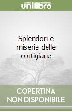 Splendori e miserie delle cortigiane