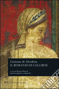 Il romanzo di Calliroe. Testo greco a fronte libro