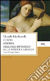 Clizia-Andria-Dialogo intorno alla nostra lingua libro di Machiavelli Niccolò Inglese G. (cur.)