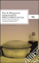 Tutti i racconti. Racconti della beccaccia libro