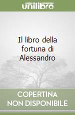 Il libro della fortuna di Alessandro libro