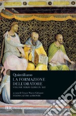 La formazione dell'oratore. Vol. 3: Libri 9-12