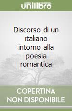 Discorso di un italiano intorno alla poesia romantica libro