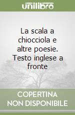 La scala a chiocciola e altre poesie. Testo inglese a fronte libro