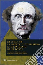 La libertà. L'utilitarismo. L'asservimento delle donne