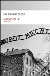 Auschwitz 1940-1945. L'orrore quotidiano in un campo di sterminio libro di Sessi Frediano