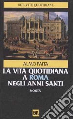 La vita quotidiana a Roma negli anni santi libro