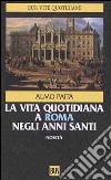 La vita quotidiana a Roma negli anni santi libro