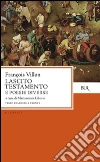 Lascito. Testamento e poesie diverse. Testo originale a fronte libro di Villon François