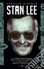 Stan Lee. La storia della Marvel nella vita di un creativo e uomo d'affari amato e controverso libro