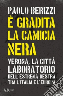 � gradita la camicia nera. Verona, la citt� laboratorio dell'estrema destra tra l'Italia e l'Europa