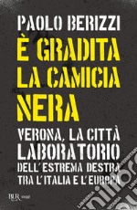 È gradita la camicia nera. Verona, la città laboratorio dell'estrema destra tra l'Italia e l'Europa libro