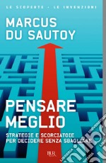 Pensare meglio. Strategie e scorciatoie per decidere senza sbagliare libro