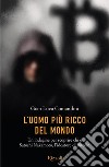 L'uomo più ricco del mondo. Un'indagine per scoprire chi è Satoshi Nakamoto, l'ideatore di Bitcoin libro di Comandini Gian Luca