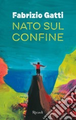 Nato sul confine libro