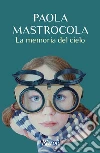 La memoria del cielo libro di Mastrocola Paola