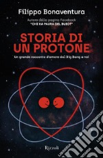 Storia di un protone. Un grande racconto d'amore dal Big Bang a noi libro