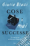 Cose mai successe libro di Blasi Giulia