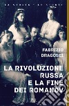La rivoluzione russa e la fine dei Romanov libro