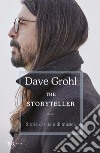 The storyteller. Storie di vita e di musica libro di Grohl Dave