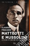 Matteotti e Mussolini. 1924: il delitto che diede inizio alla dittatura libro
