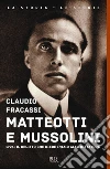 Matteotti e Mussolini. 1924: il delitto che diede inizio alla dittatura libro di Fracassi Claudio