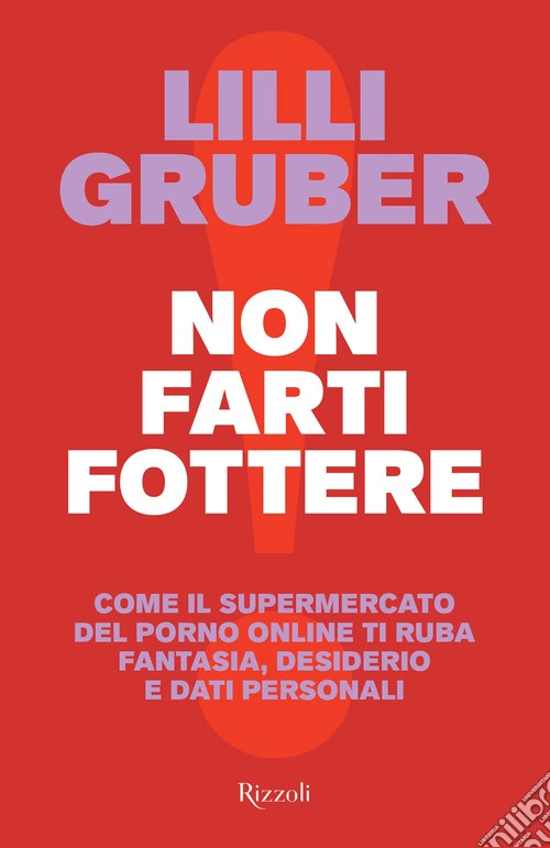 Non farti fottere. Come il supermercato del porno online ti ruba fantasia, desiderio e dati personali