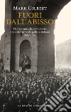 Fuori dall'abisso. Dal fascismo alla democrazia: storia del miracolo politico italiano 1940-1954 libro