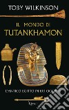 Il mondo di Tutankhamon. L'antico Egitto in 100 oggetti libro di Wilkinson Toby