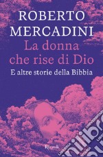 La donna che rise di Dio. E altre storie della Bibbia libro