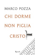 Chi dorme non piglia Cristo libro