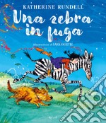 Una zebra in fuga. Ediz. a colori libro