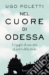 Nel cuore di Odessa. L'orgoglio di una città al centro della storia libro