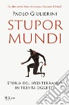 Stupor mundi. Storia del Mediterraneo in trenta oggetti libro