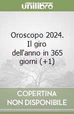 Oroscopo 2024. Il giro dell'anno in 365 giorni (+1) libro