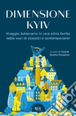 Dimensione Kyiv. Viaggio letterario in una città ferita nelle voci di classici e contemporanei libro