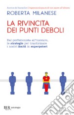 La rivincita dei punti deboli. Dal perferzionista all'insicuro, le strategie per trasformare i nostri limiti in superpoteri libro