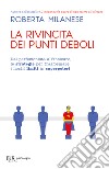 La rivincita dei punti deboli. Dal perferzionista all'insicuro, le strategie per trasformare i nostri limiti in superpoteri libro di Milanese Roberta