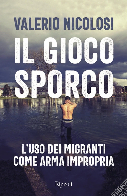 Il gioco sporco. L'uso dei migranti come arma impropria