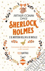 Sherlock Holmes e il mistero dell'oca di Natale. L'avventura del carbonchio azzurro e altri racconti libro