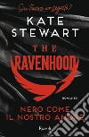 Nero come il nostro amore. The Ravenhood libro di Stewart Kate