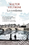 La condanna libro di Veltroni Walter