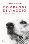 Compagni di viaggio. Storie di Bonnie e altri animali libro di Rondolino Fabrizio