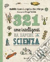 321 cose intelligenti da sapere sulla scienza libro