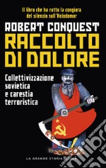 Raccolto di dolore. Collettivizzazione sovietica e carestia terroristica libro