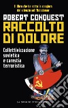 Raccolto di dolore. Collettivizzazione sovietica e carestia terroristica libro di Conquest Robert