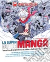 La super guida manga. Tutto sul fumetto giapponese dal sito italiano n. 1 sulla pop culture nipponica libro