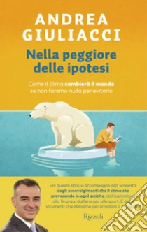 Nella Peggiore Delle Ipotesi. Come Il Clima Cambier� Il Mondo Se Non Faremo Nulla Per Evitarlo