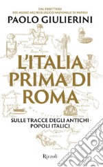 L'Italia prima di Roma. Sulle tracce degli antichi popoli italici libro