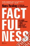 Factfulness. Dieci ragioni per cui non capiamo il mondo. E perché le cose vanno meglio di come pensiamo libro